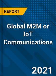 Global M2M or IoT Communications Market