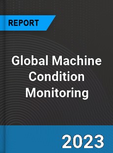 Global Machine Condition Monitoring Market