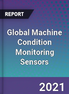 Global Machine Condition Monitoring Sensors Market