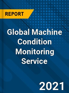 Machine Condition Monitoring Service Market