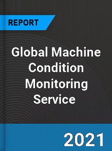 Global Machine Condition Monitoring Service Market