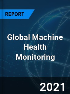 Machine Health Monitoring Market