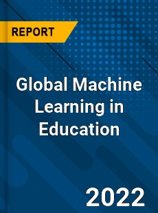 Global Machine Learning in Education Market