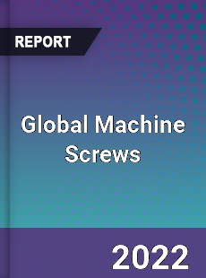 Global Machine Screws Market