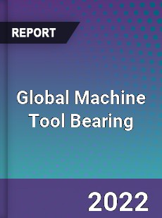 Global Machine Tool Bearing Market
