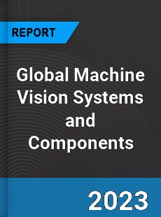 Global Machine Vision Systems and Components Market