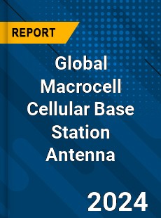 Global Macrocell Cellular Base Station Antenna Industry