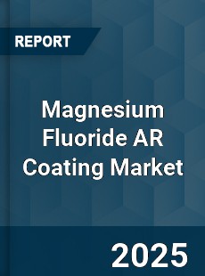 Global Magnesium Fluoride AR Coating Market