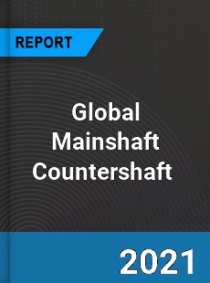 Global Mainshaft Countershaft Market