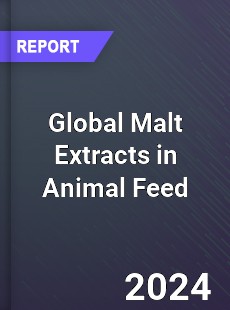 Global Malt Extracts in Animal Feed Market