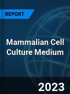 Global Mammalian Cell Culture Medium Market