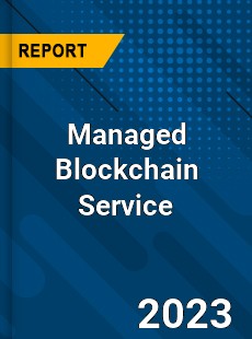 Global Managed Blockchain Service Market