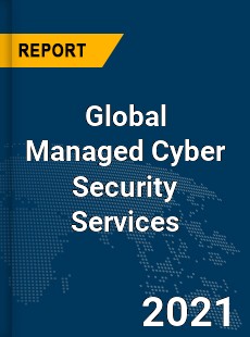 Global Managed Cyber Security Services Market
