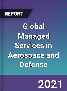 Global Managed Services in Aerospace and Defense Market