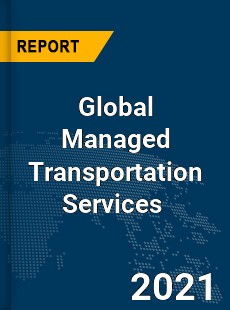 Global Managed Transportation Services Market