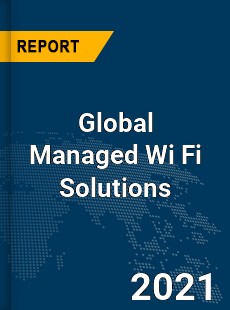 Global Managed Wi Fi Solutions Market
