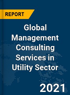 Global Management Consulting Services in Utility Sector Market