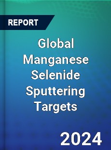 Global Manganese Selenide Sputtering Targets Industry