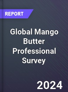 Global Mango Butter Professional Survey Report