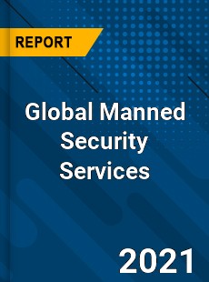 Global Manned Security Services Market