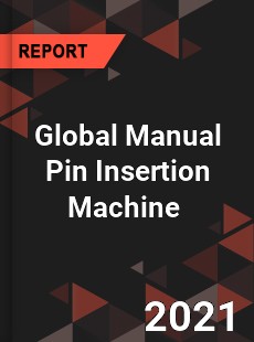 Global Manual Pin Insertion Machine Market