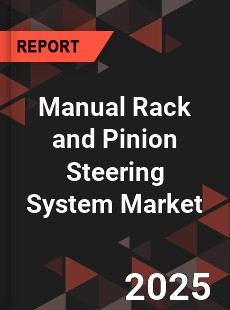 Global Manual Rack and Pinion Steering System Market