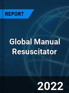 Global Manual Resuscitator Market