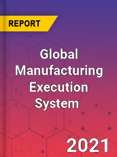 Global Manufacturing Execution System Market