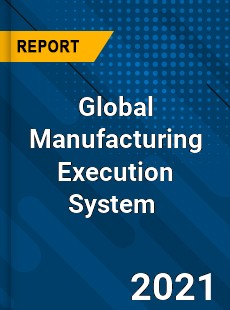 Global Manufacturing Execution System Market