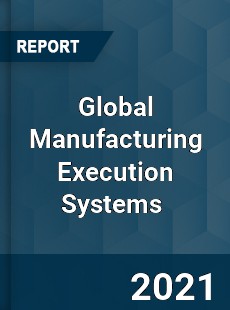Global Manufacturing Execution Systems Market