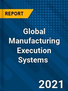 Global Manufacturing Execution Systems Market