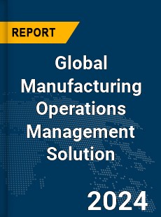 Global Manufacturing Operations Management Solution Market