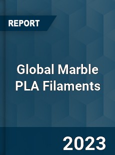 Global Marble PLA Filaments Industry
