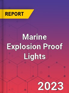 Global Marine Explosion Proof Lights Market