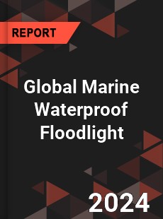 Global Marine Waterproof Floodlight Industry