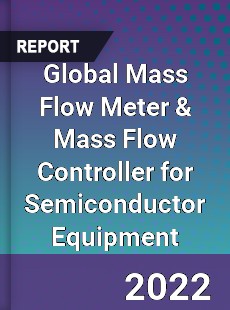 Global Mass Flow Meter & Mass Flow Controller for Semiconductor Equipment Market