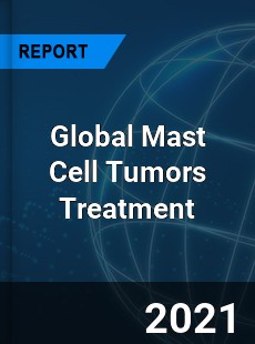Global Mast Cell Tumors Treatment Market