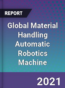 Global Material Handling Automatic Robotics Machine Market