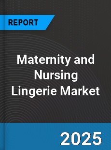 Global Maternity and Nursing Lingerie Market