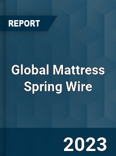 Global Mattress Spring Wire Market