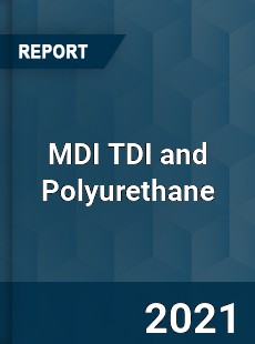 MDI TDI and Polyurethane Market
