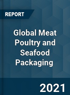 Global Meat Poultry and Seafood Packaging Market