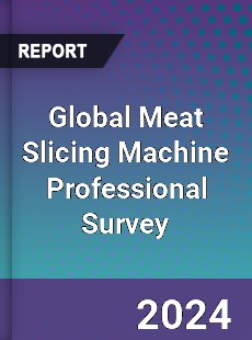 Global Meat Slicing Machine Professional Survey Report