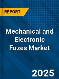 Global Mechanical and Electronic Fuzes Market