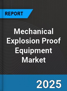 Global Mechanical Explosion Proof Equipment Market