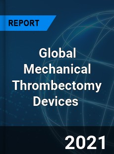 Global Mechanical Thrombectomy Devices Market