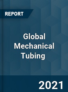 Global Mechanical Tubing Market