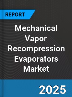 Global Mechanical Vapor Recompression Evaporators Industry