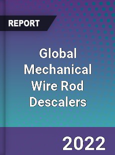 Global Mechanical Wire Rod Descalers Market