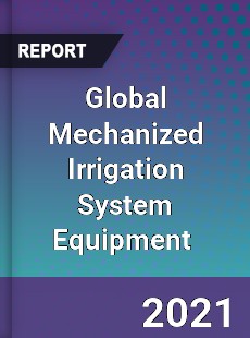 Global Mechanized Irrigation System Equipment Market